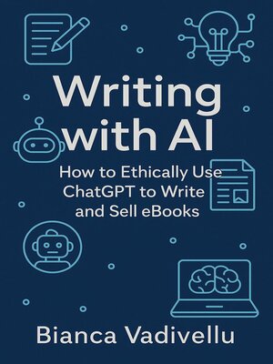 cover image of Writing with AI How to Ethically Use ChatGPT to Write and Sell eBooks